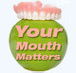 Your Mouth Matters - Dentists Hobart